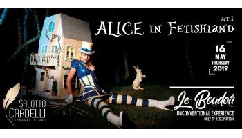 Salotto Cardelli-Giovedì 16 Maggio 2019- Le Boudoir – act. 1 Alice in Fetishland 16 Maggio 2019